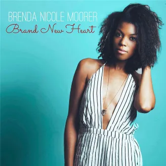 Brand New Heart by Brenda Nicole Moorer