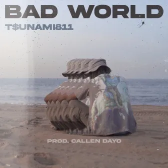 BAD WORLD by T$unami811