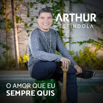 O Amor Que Eu Sempre Quis by Arthur Espíndola