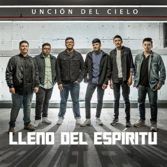 Lleno del Espíritu by Unción del Cielo