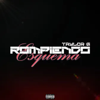 Rompiendo Esquema by Taylor G