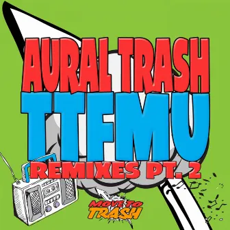 TTFMU Remixes Part 2 by Aural Trash