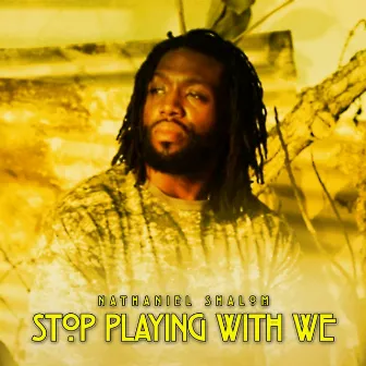 Stop Playing with We by Nathaniel Shalom