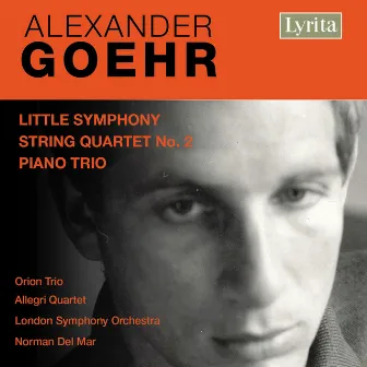 Goehr: Little Symphony, String Quartet No. 2 & Piano Trio by Alexander Goehr