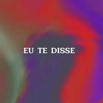 Eu Te Disse by bendito fw