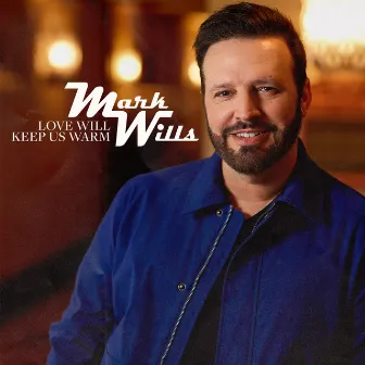 Love Will Keep Us Warm by Mark Wills