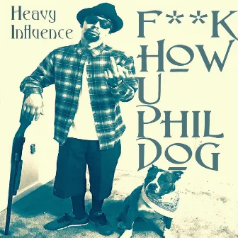 F**k How You Phil Dog by Heavy Influence