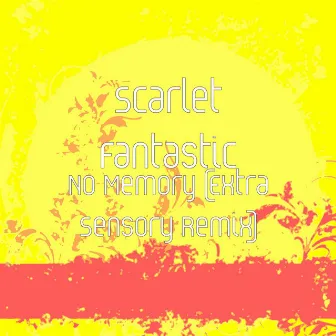 No Memory (Extra Sensory Remix) by Scarlet Fantastic