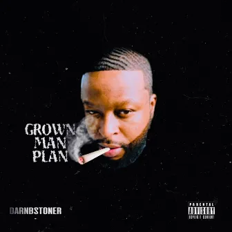 Grown Man Plan by Darnbstoner