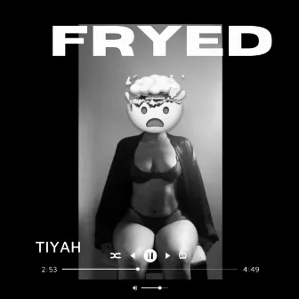 FRYED by Tiyah