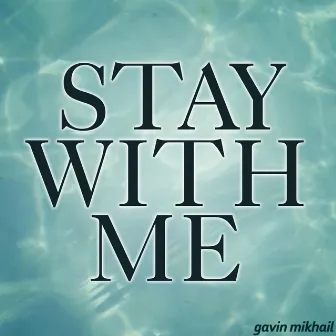 Stay With Me by Gavin Mikhail