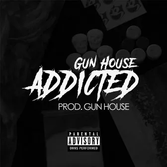 Addicted by Gun House