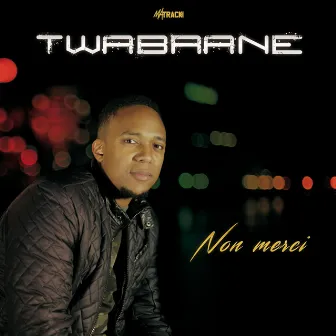 Non merci by Twabrane