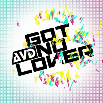 Got No Lover by AVD