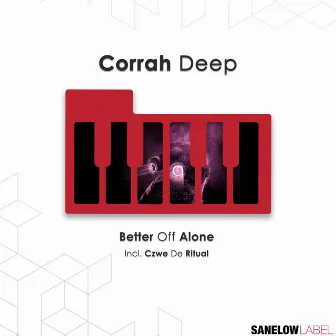 Better off Alone by Corrah Deep