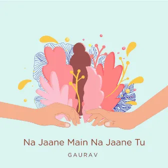 Na Jaane Main Na Jaane Tu - Single by Gaurav Tophakhane