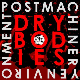 Dry Bodies by Post Machinery Environment