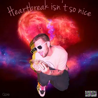 Heartbreak Isn't So Nice by Gpie