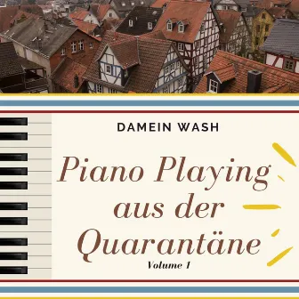 Piano Playing aus der Quarantäne Vol. 1 by Damein Wash