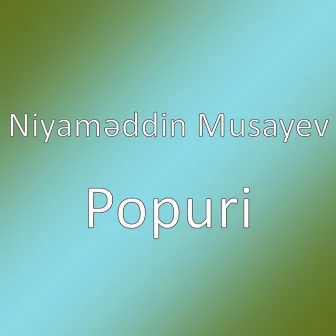 Popuri by Niyaməddin Musayev