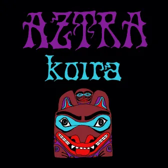 KOIRA by Aztra