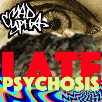 Late Psychosis by Mad Cypha