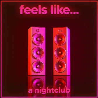 Feels Like... A Nightclub by Feels Like...