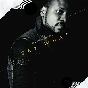 Say What by Jackiem Joyner