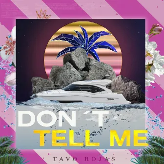 Don´t Tell Me by Tavo Rojas