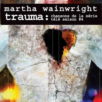 Trauma: Chansons de la série télé Saison #4 by Martha Wainwright