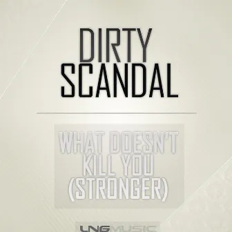 What Doesn't Kill You (Stronger) by Dirty Scandal