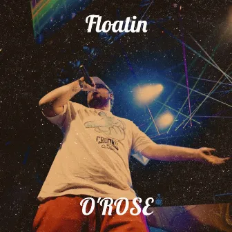 Floatin by O'ROSE