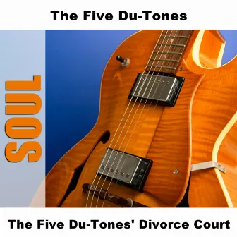 The Five Du-Tones' Divorce Court by The Five Du-Tones