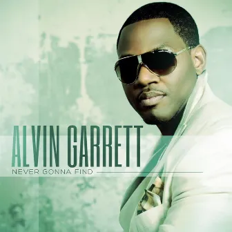 Never Gonna Find by Alvin Garrett