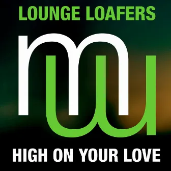 High On Your Love (Radio Edit) by Lounge Loafers