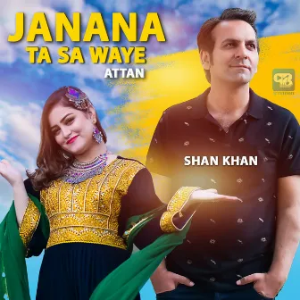 Janana Ta Sa Waye Attan by Shan Khan