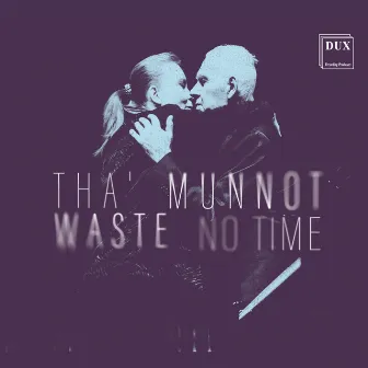 Tha’ Munnot Waste No Time by Eugeniusz Knapik