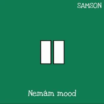 Nemám mood by SAMSON