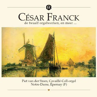 Franck: De Twaalf Orgelwerken En Meer (Cavaillé-Coll-orgel, Notre-Dame, Épernay, (F)) by Piet van der Steen