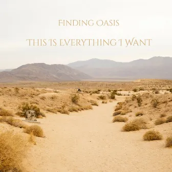 This Is Everything I Want by Finding Oasis