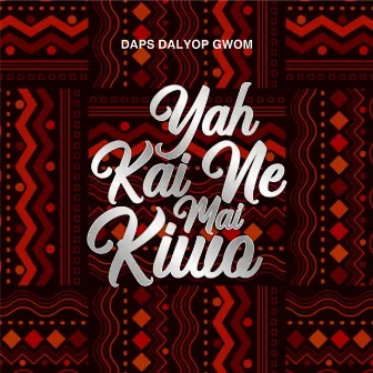 Yah Kai Ne Mai Kiwo by Daps Dalyop Gwom