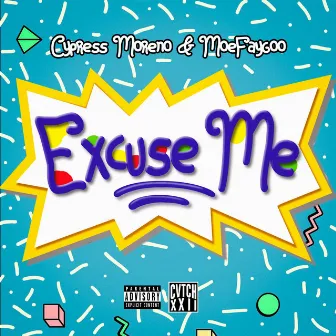 EXCUSE ME by MoeFaygoo