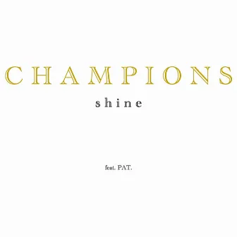 CHAMPIONS by Shine