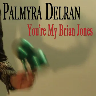 You're My Brian Jones by Palmyra Delran