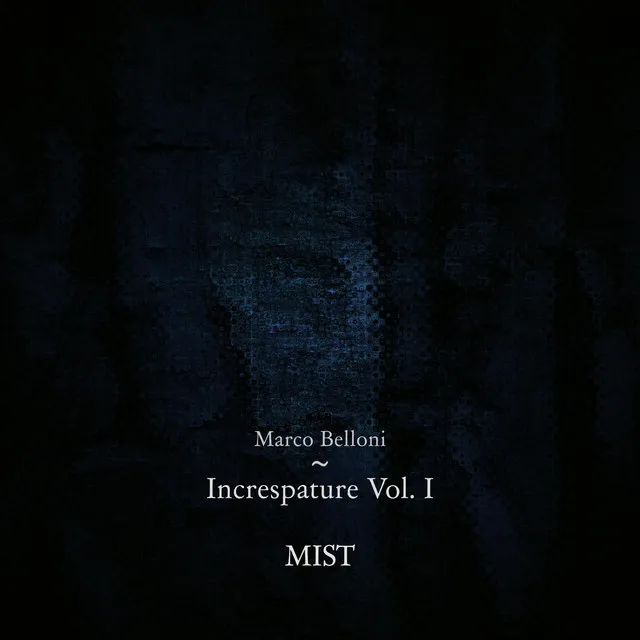 Increspature, Vol. I: Mist