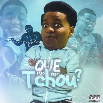 Que Papo É Esse Tchou? by Dj Tchouzen