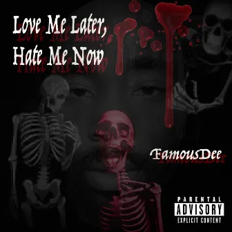 Love Me Later, Hate Me Now by FamousDee