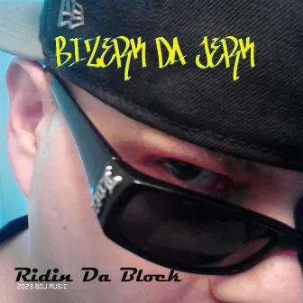 Ridin Da Block by Bizerk Da Jerk