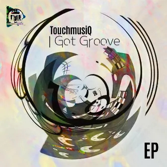 I Got Groove EP by Touchmusiq