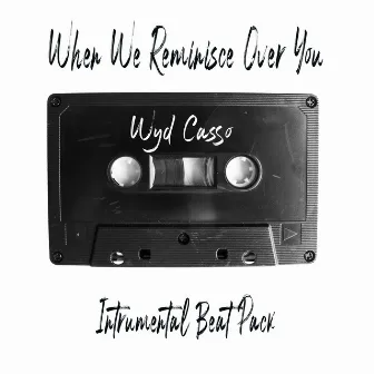 When We Reminisce Over You (Instrumental Beat Pack) by WYD Casso